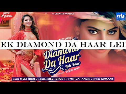 Ek Diamond Da Haar Lede Yaar | Meet Bros Ft. Jyotica Tangri, Urvashi Rautela |GaanaOriginals| Kumaar