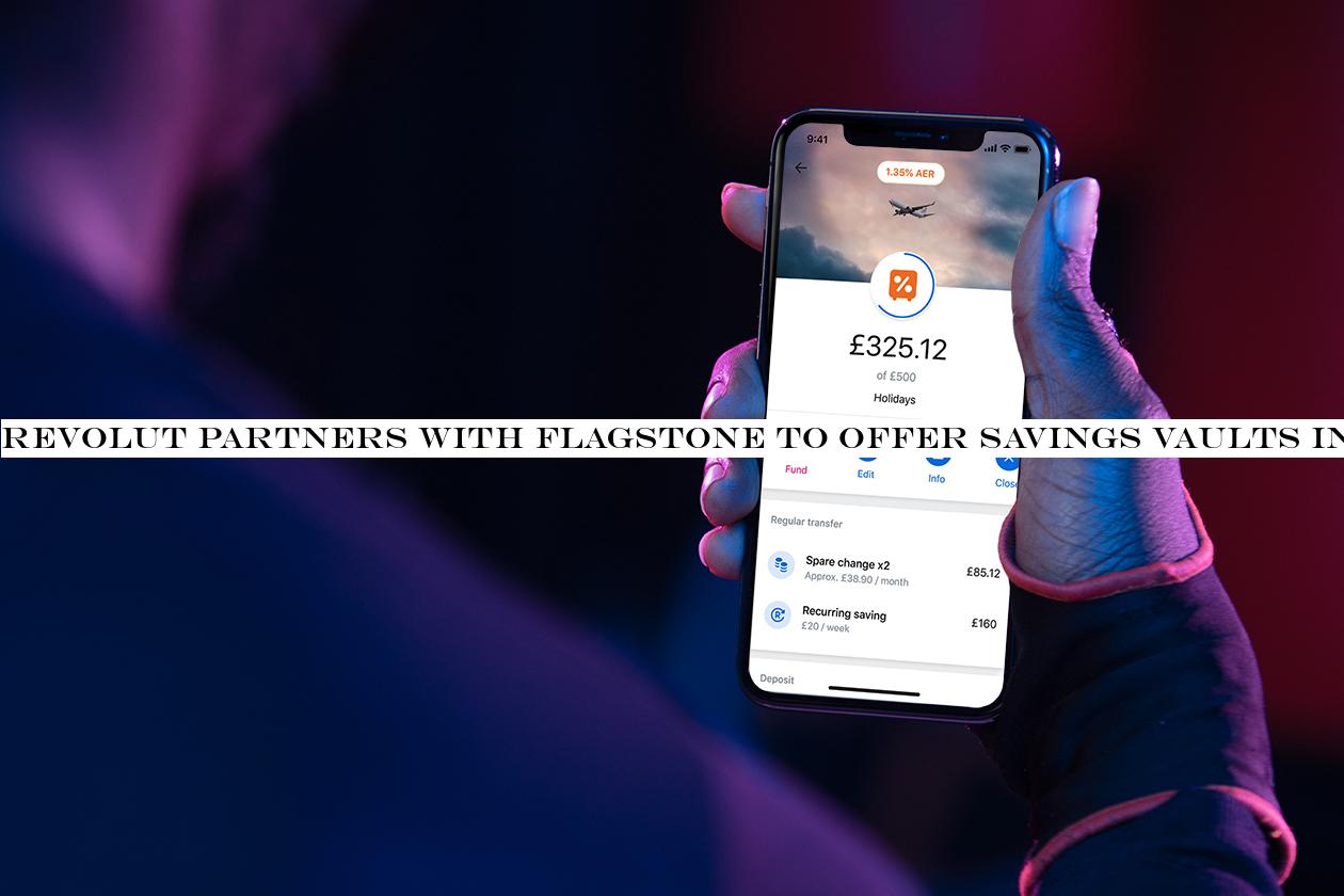 Revolut partners with Flagstone to offer savings vaults in the UK
