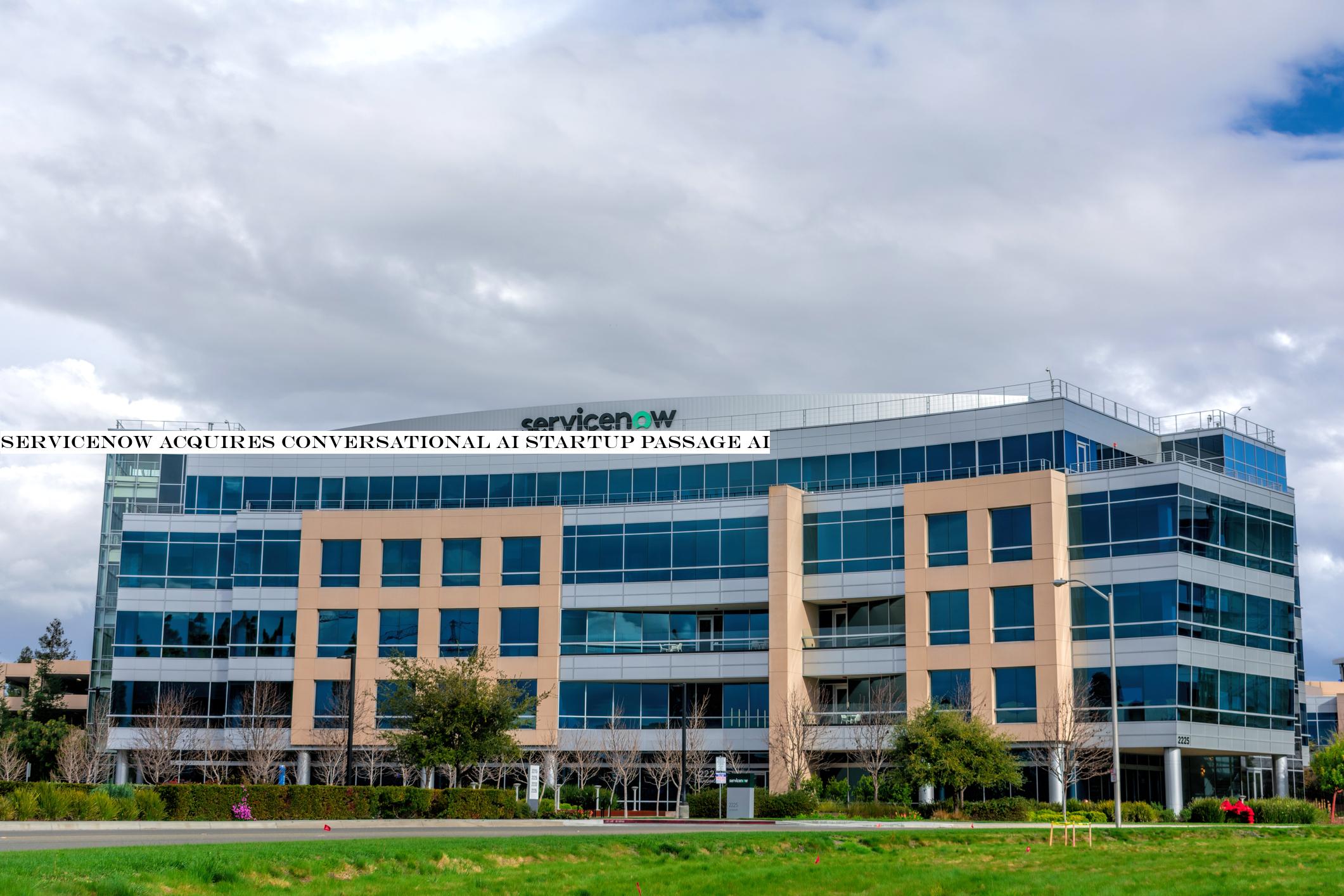ServiceNow acquires conversational AI startup Passage AI