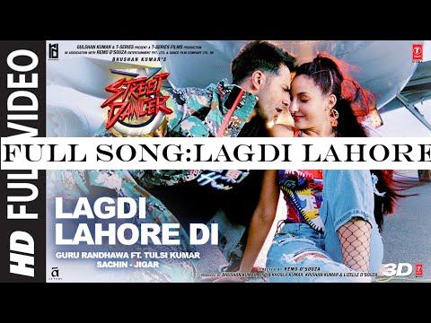 Full Song:LAGDI LAHORE DI|Street Dancer 3D | Varun D,Shraddha K, Nora F |Guru Randhawa,Tulsi Kumar