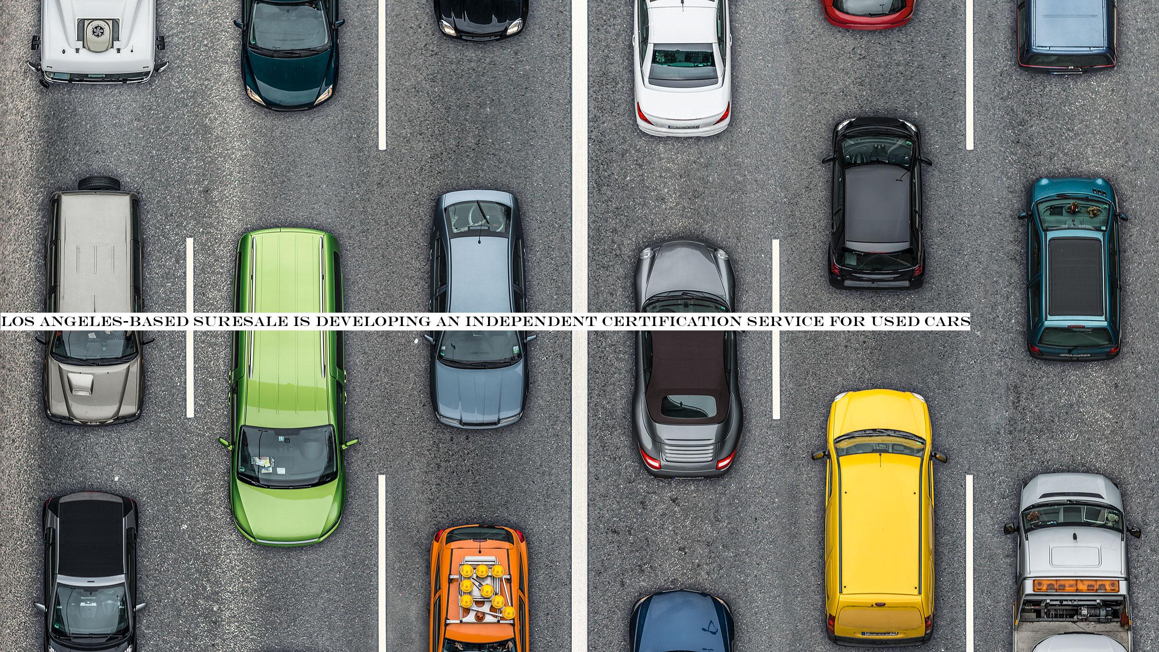 Los Angeles-based SureSale is developing an independent certification service for used cars