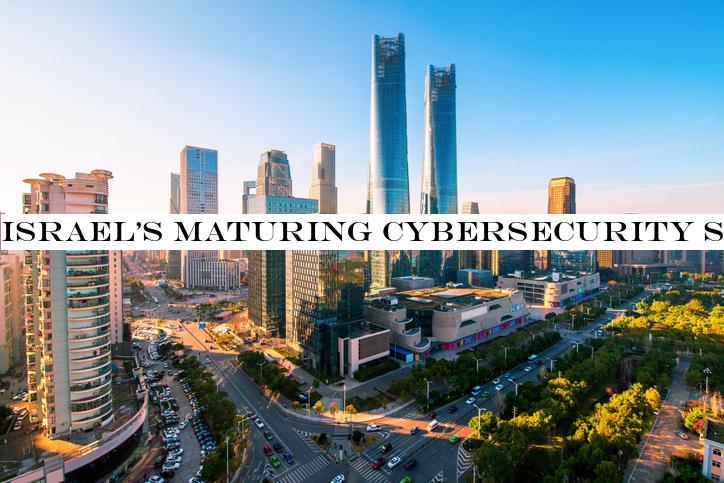 Israelmaturing cybersecurity startup ecosystem