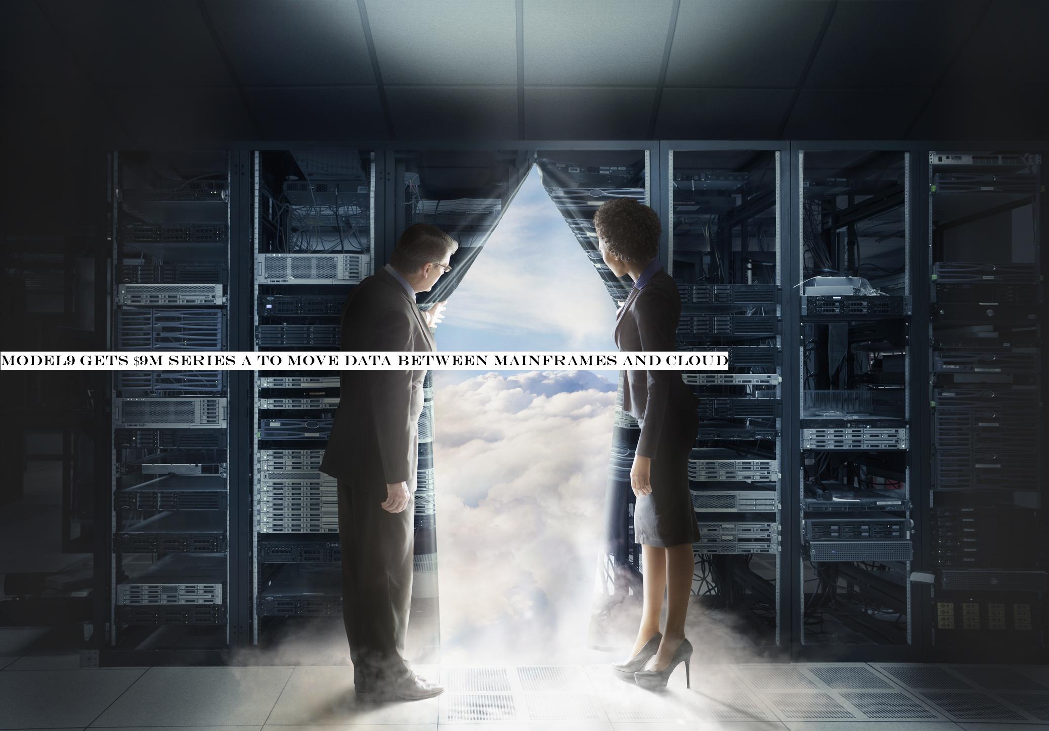 Model9 gets $9M Series A to move data between mainframes and cloud