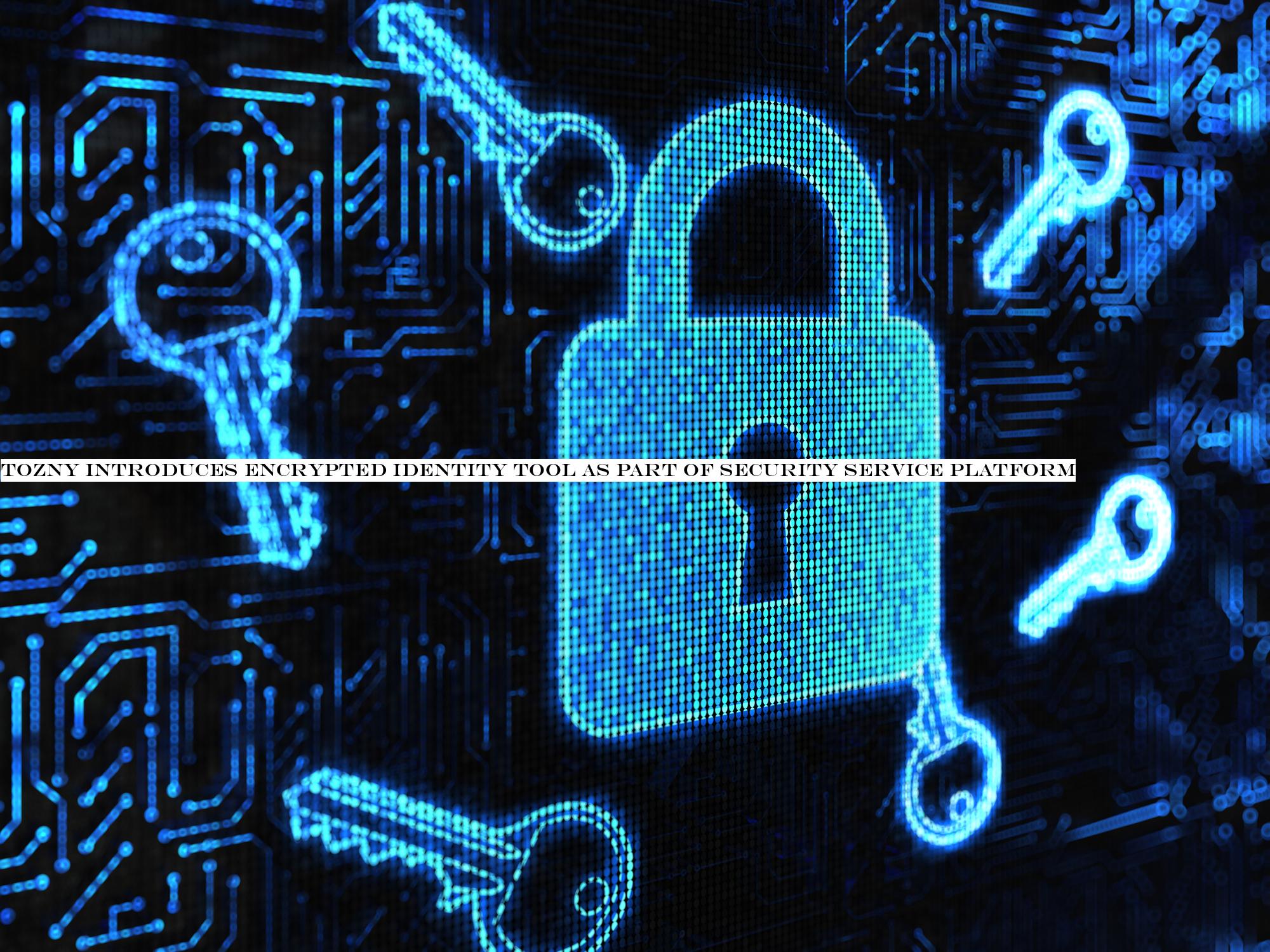 Tozny introduces encrypted identity tool as part of security service platform
