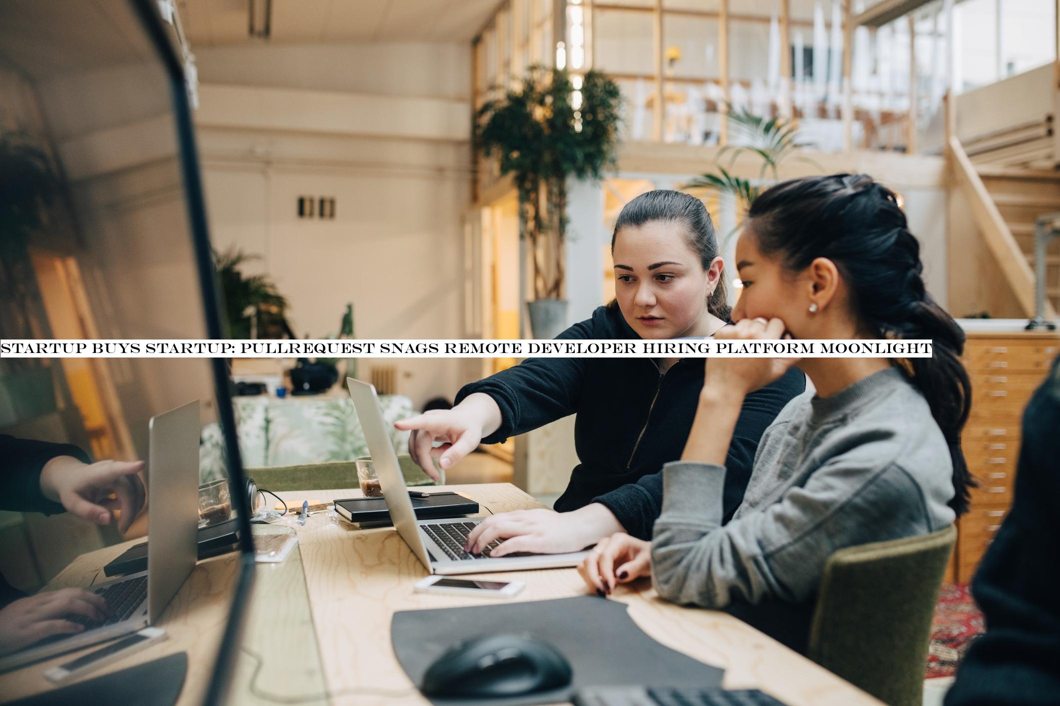 Startup buys startup: PullRequest snags remote developer hiring platform Moonlight