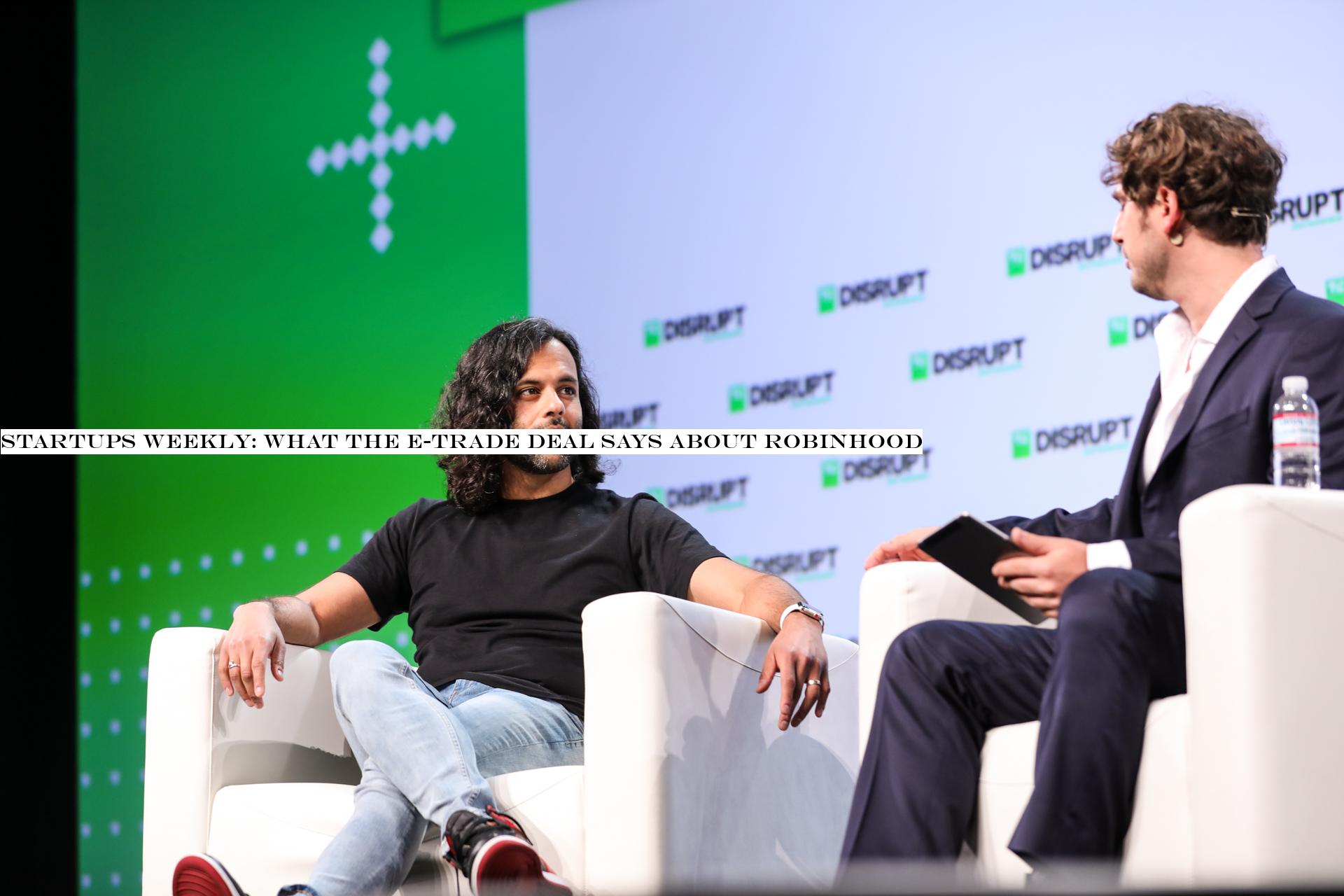 Startups Weekly: What the E-Trade deal says about Robinhood