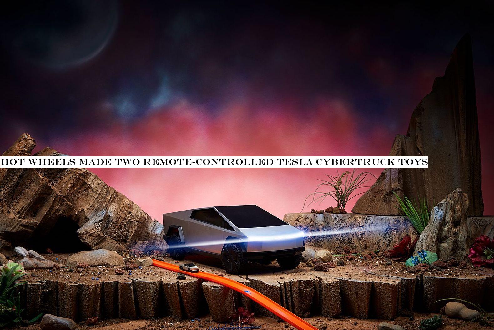 Hot Wheels made two remote-controlled Tesla Cybertruck toys