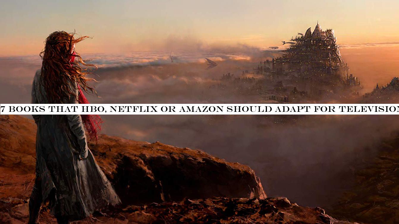7 books that HBO, Netflix or Amazon should adapt for television