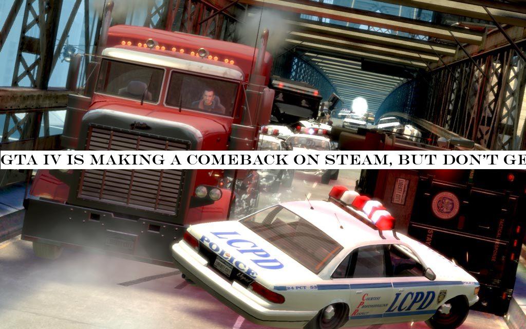 GTA IV is making a comeback on Steam, but don&t get excited just yet