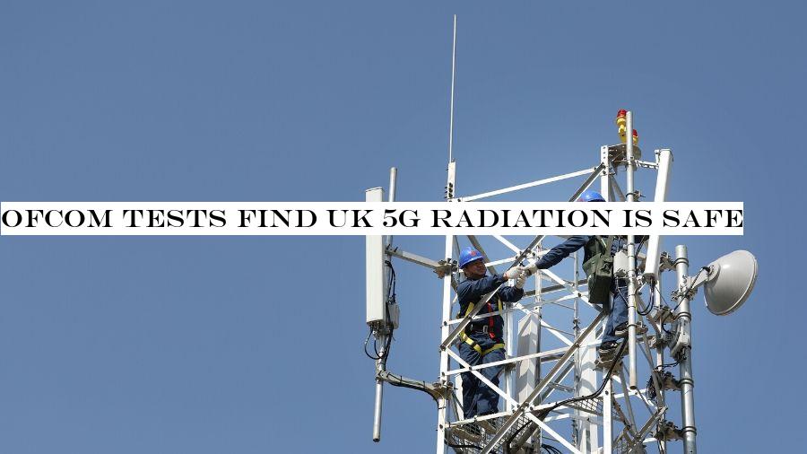 Ofcom tests find UK 5G radiation is safe