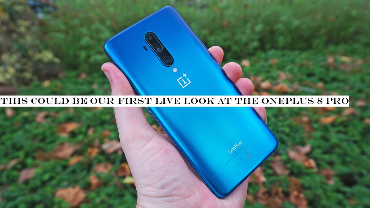 This could be our first live look at the OnePlus 8 Pro