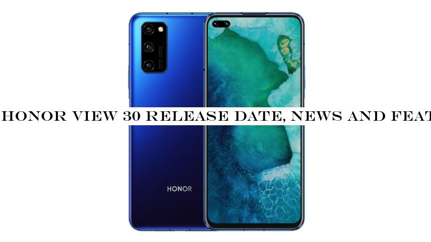 Honor View 30 release date, news and features
