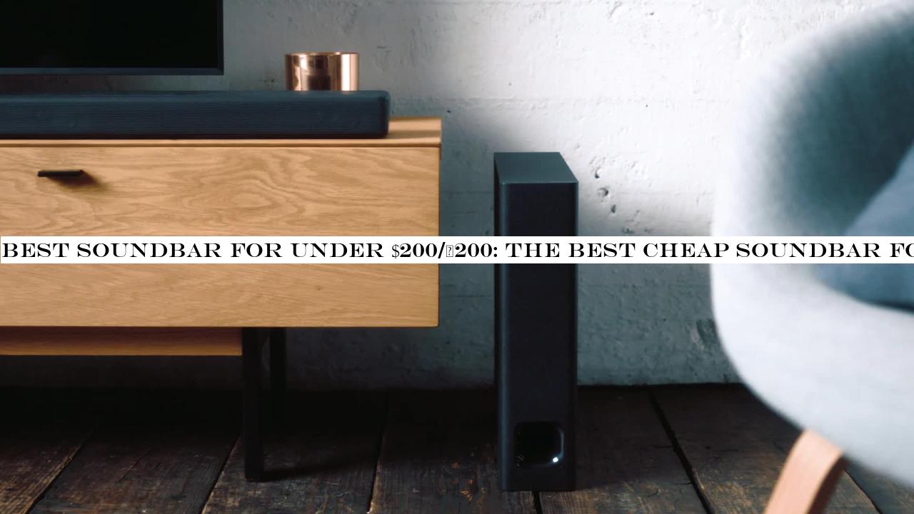 Best soundbar for under $200/£200: the best cheap soundbar for your money