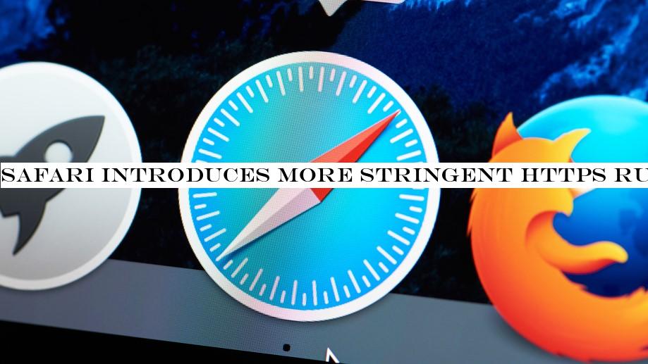 Safari introduces more stringent HTTPS rules