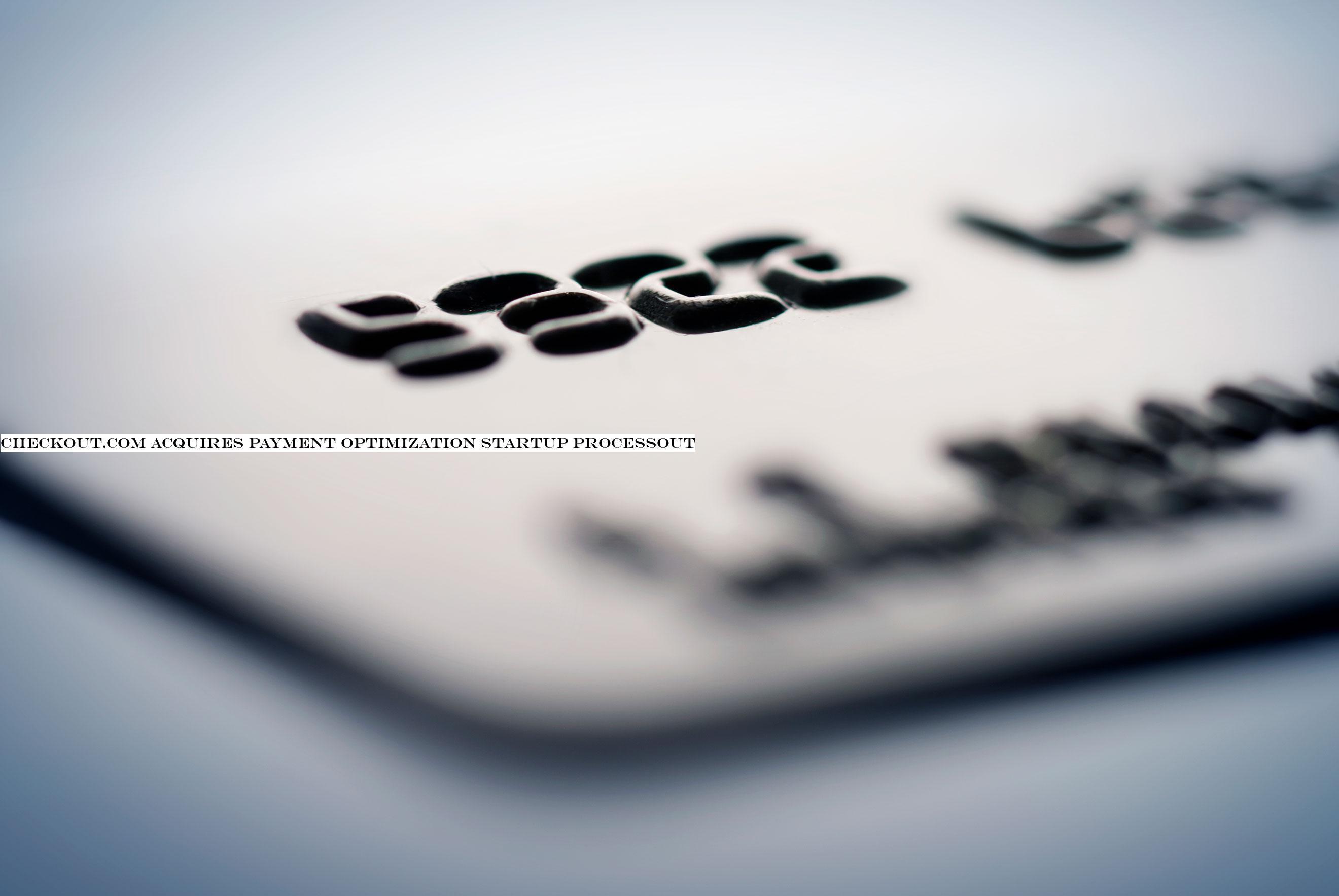Checkout.com acquires payment optimization startup ProcessOut