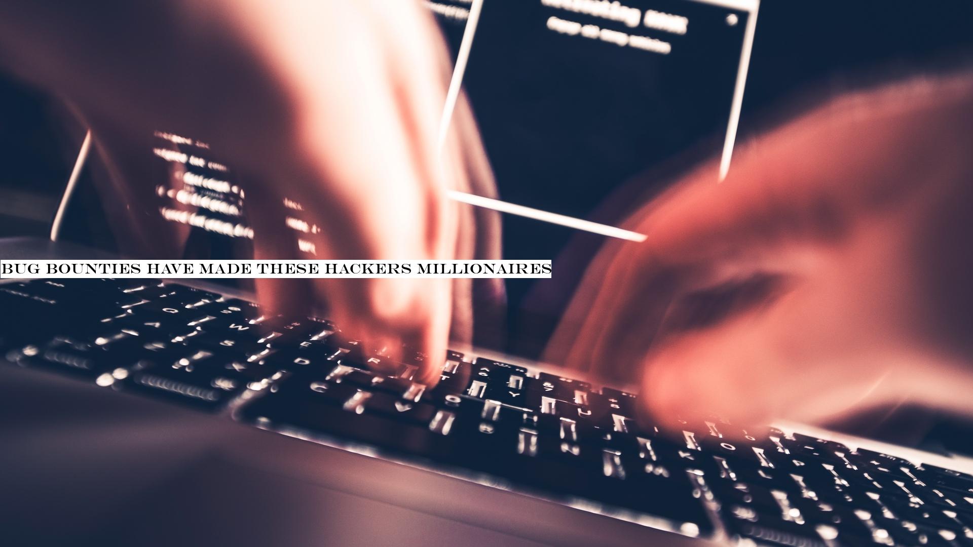 Bug bounties have made these hackers millionaires