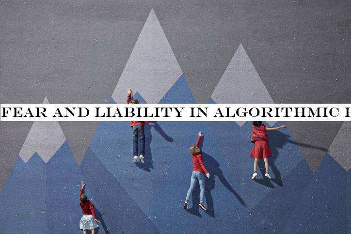 Fear and liability in algorithmic hiring