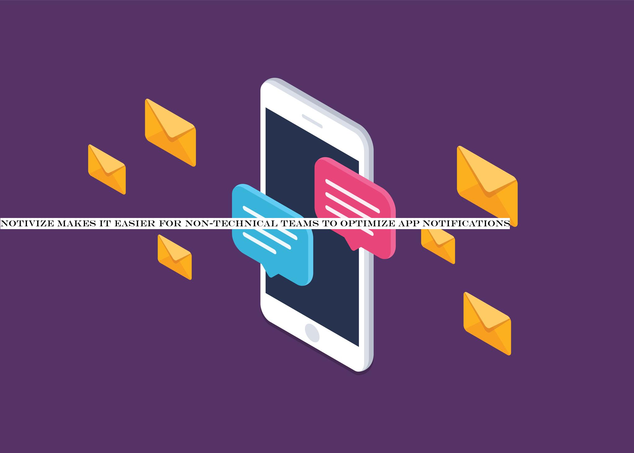 Notivize makes it easier for non-technical teams to optimize app notifications