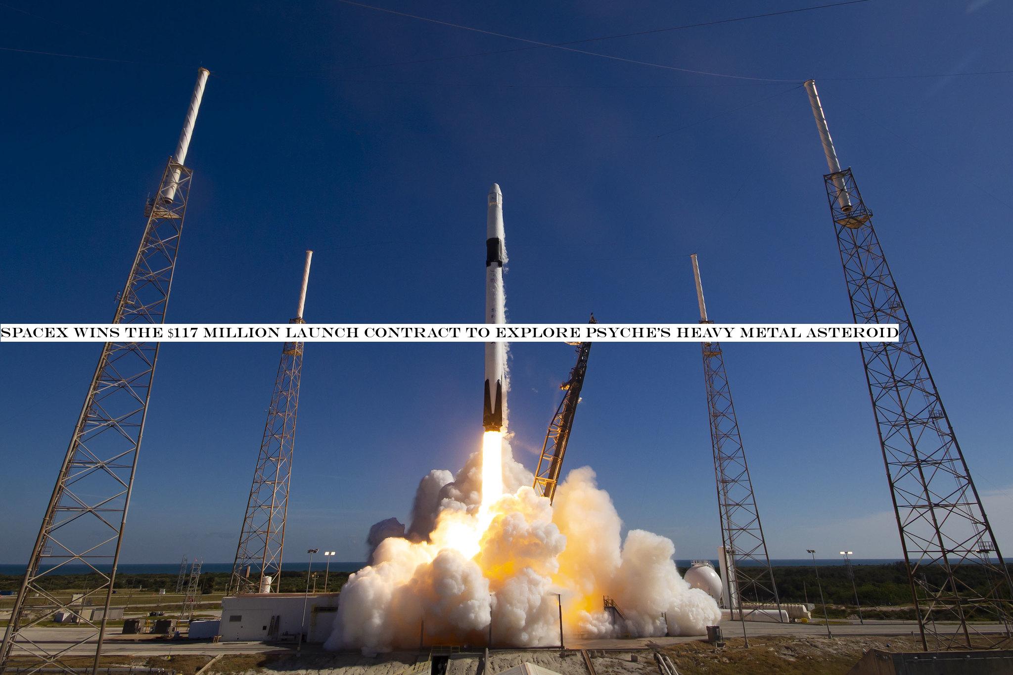 SpaceX wins the $117 million launch contract to explore Psycheheavy metal asteroid