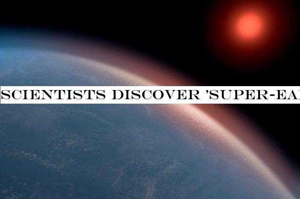 Scientists discover 'Super-Earth' planet that 'could host alien life'