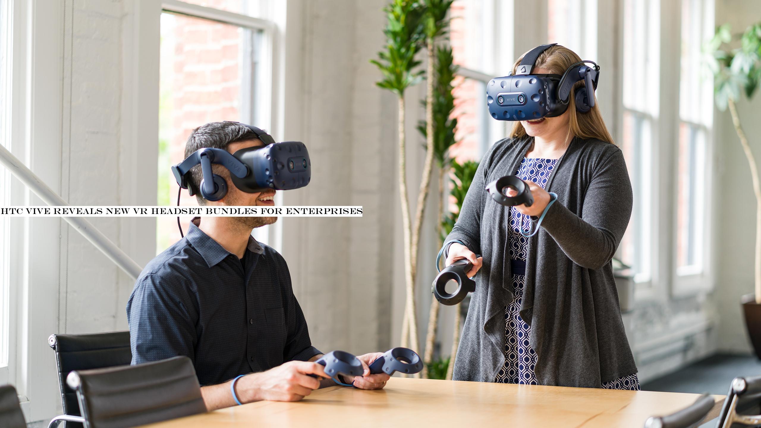HTC Vive reveals new VR headset bundles for enterprises