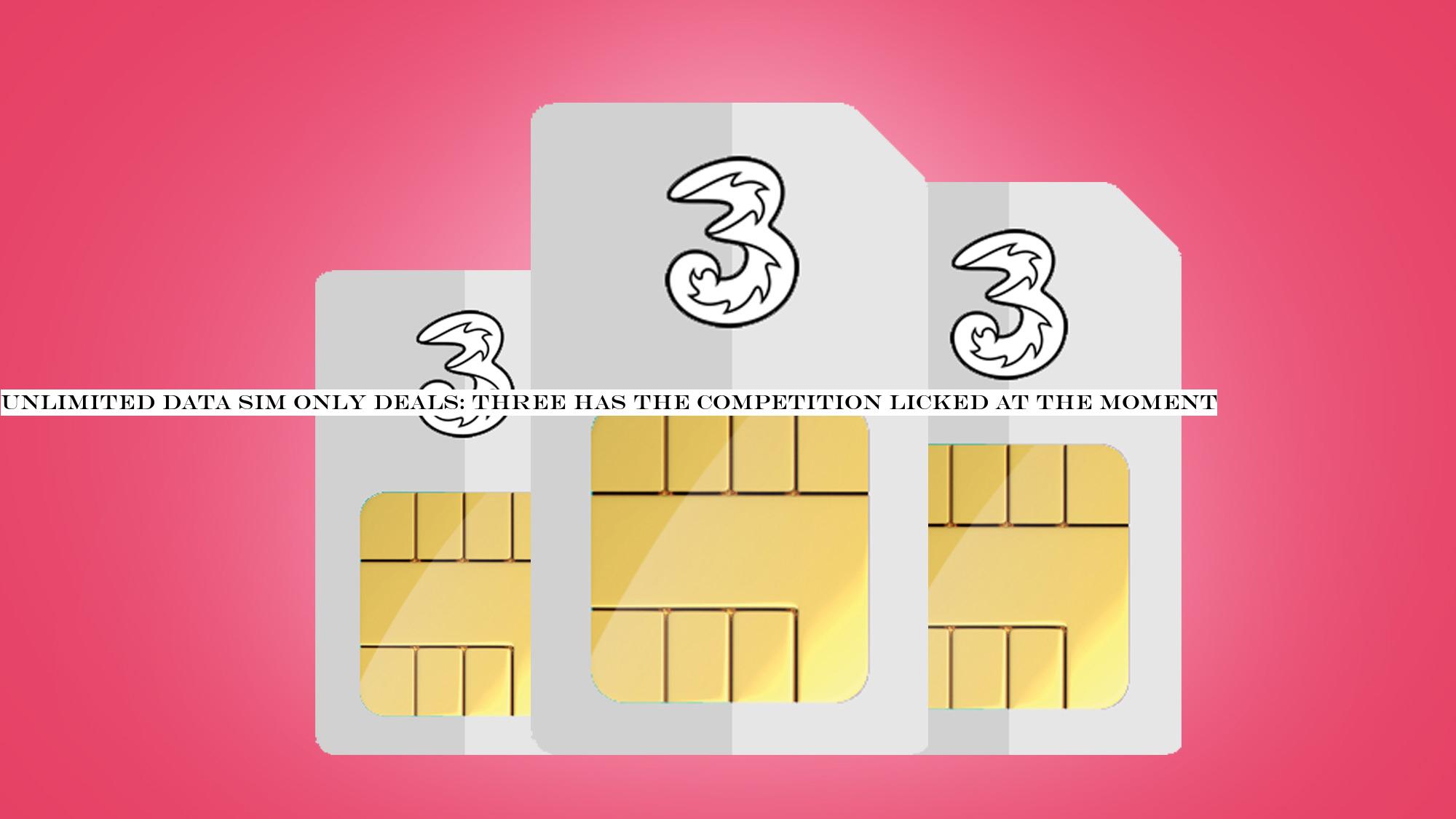 Unlimited data SIM only deals: Three has the competition licked at the moment