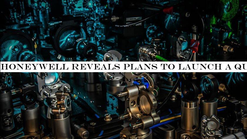 Honeywell reveals plans to launch a quantum computer