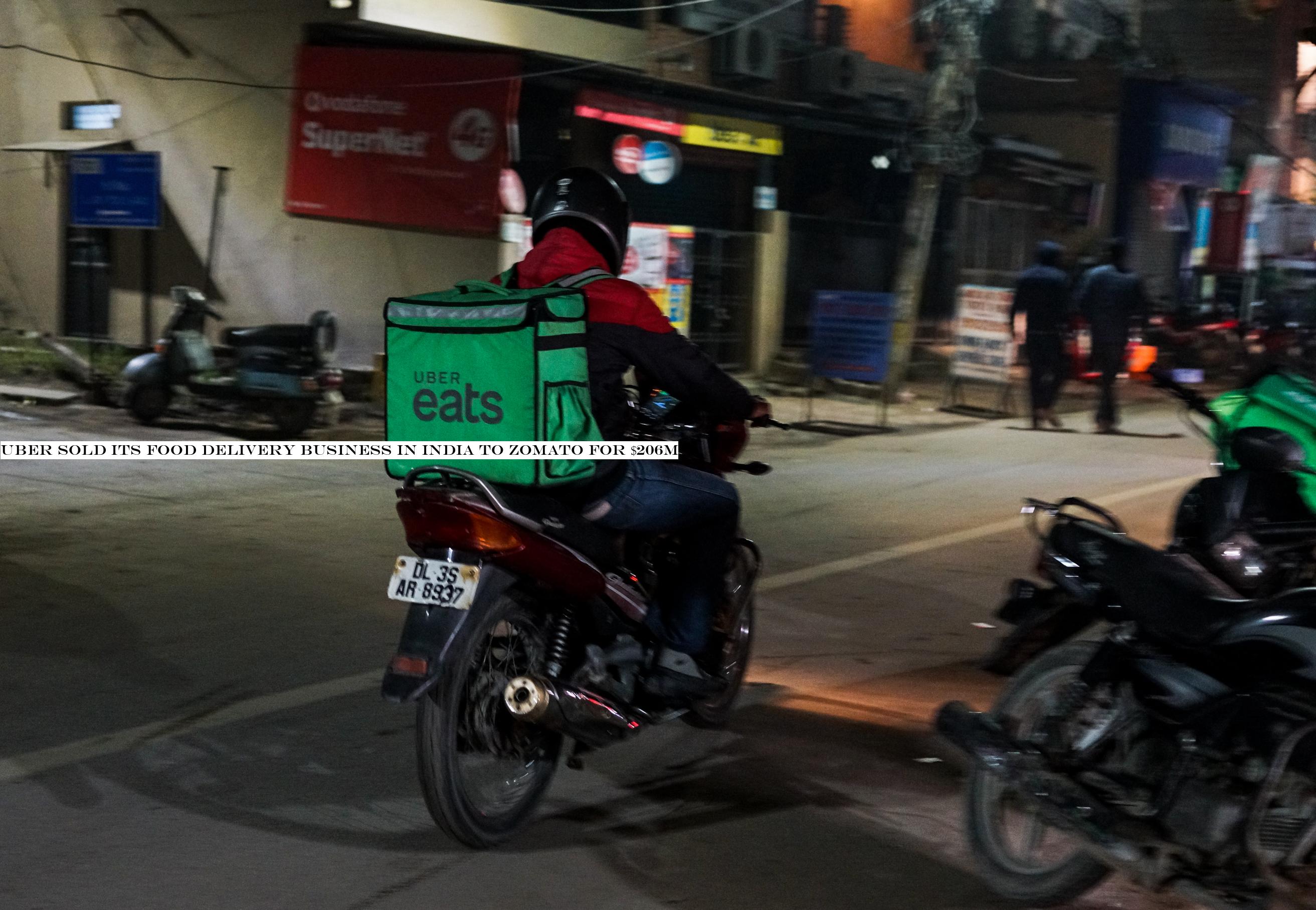 Uber sold its food delivery business in India to Zomato for $206M