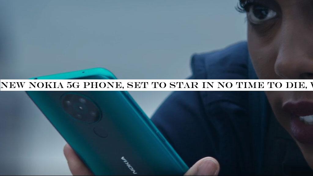 New Nokia 5G phone, set to star in No Time To Die, will launch on March 19