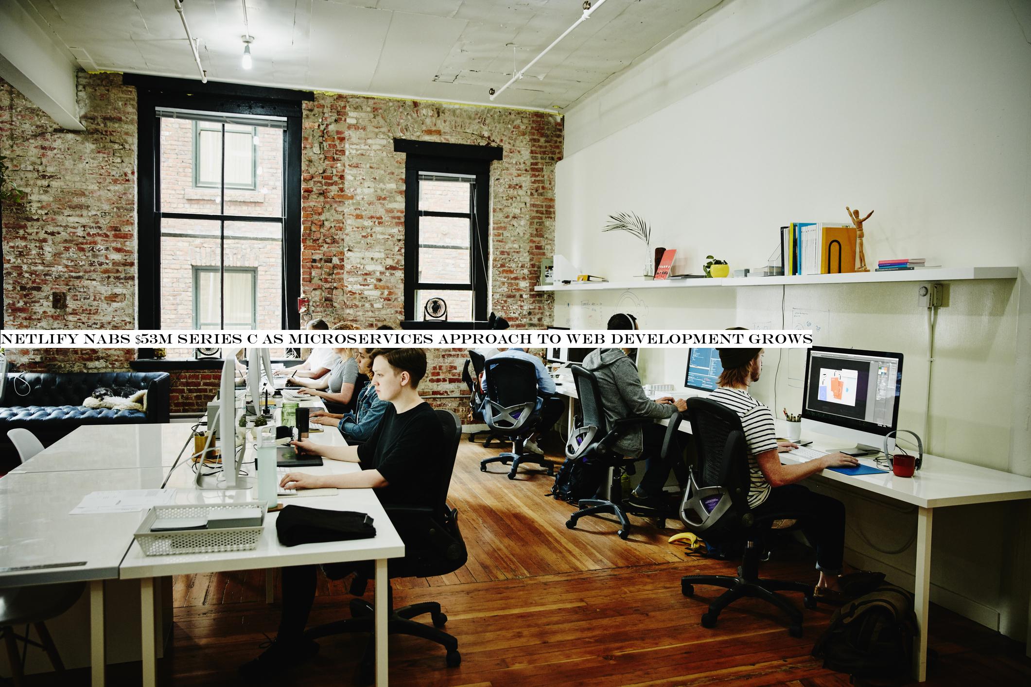 Netlify nabs $53M Series C as microservices approach to web development grows