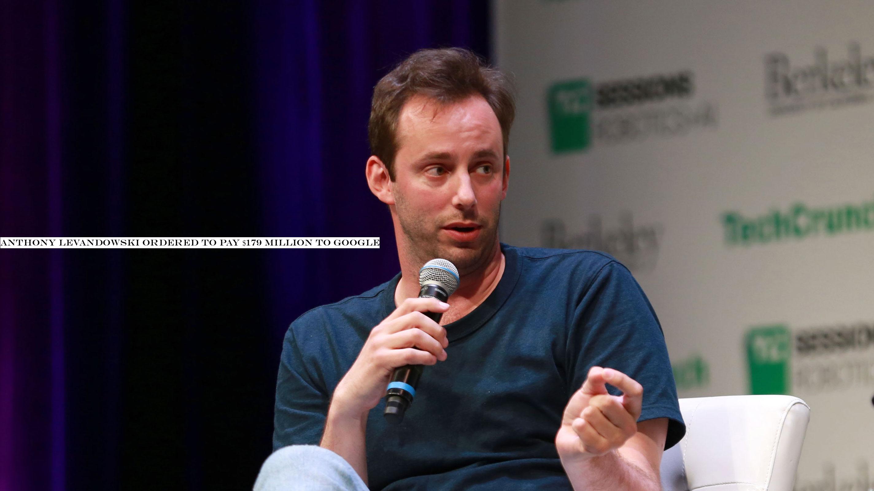 Anthony Levandowski ordered to pay $179 million to Google