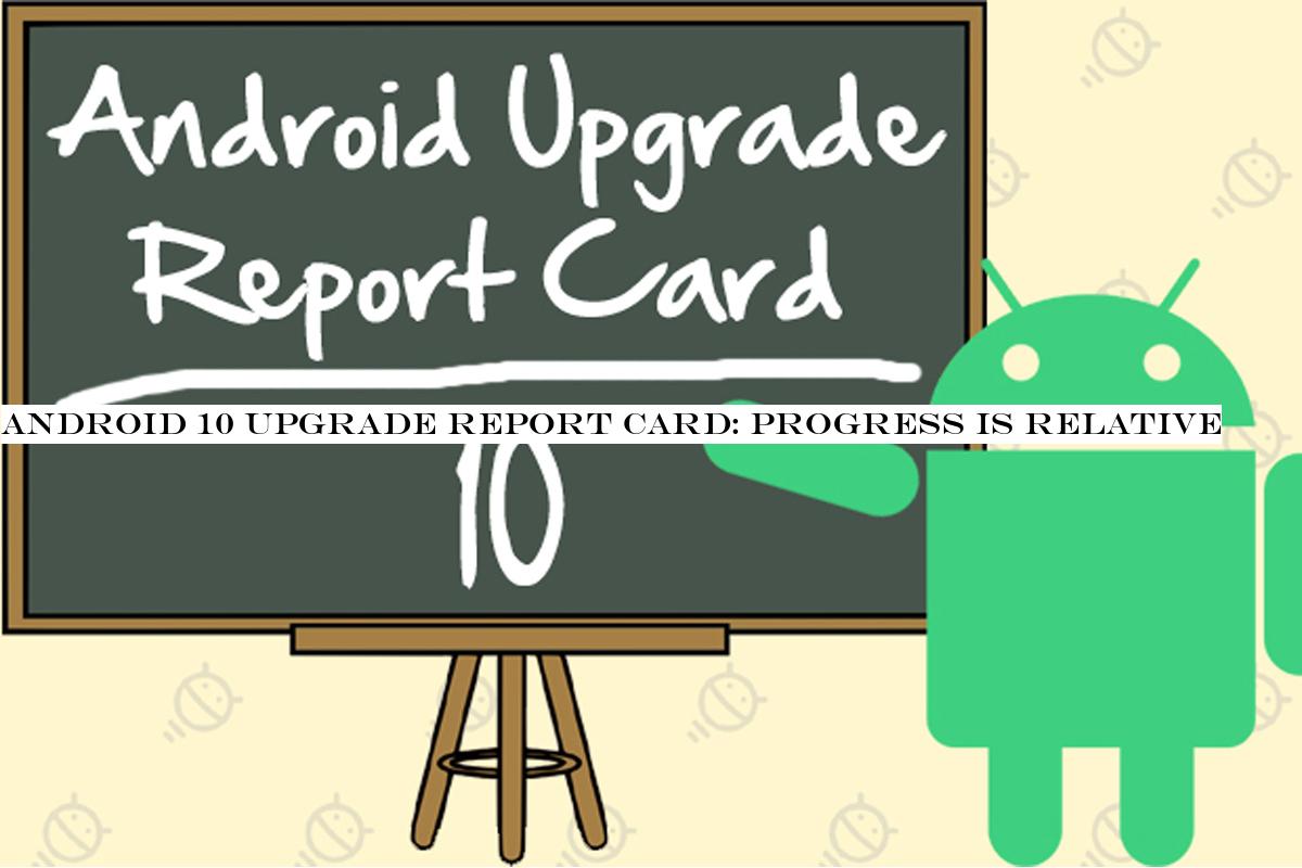 Android 10 Upgrade Report Card: Progress is relative