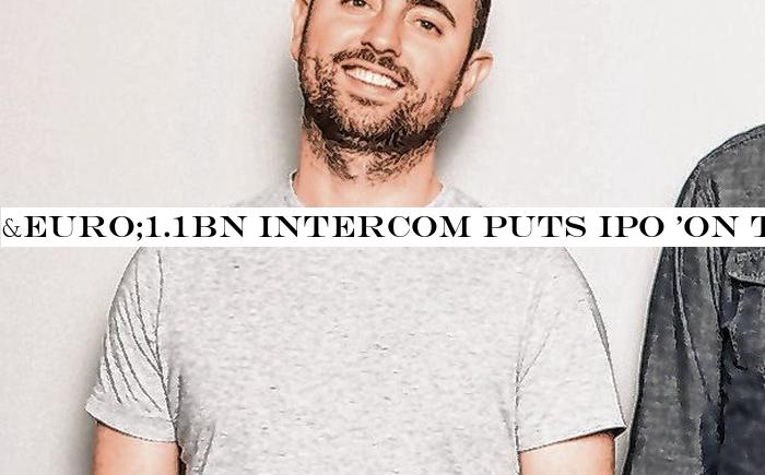 €1.1bn Intercom puts IPO 'on the menu', says CEO