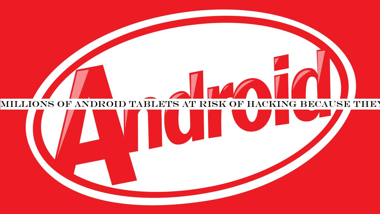 Millions of Android tablets at risk of hacking because they run on Kit Kat