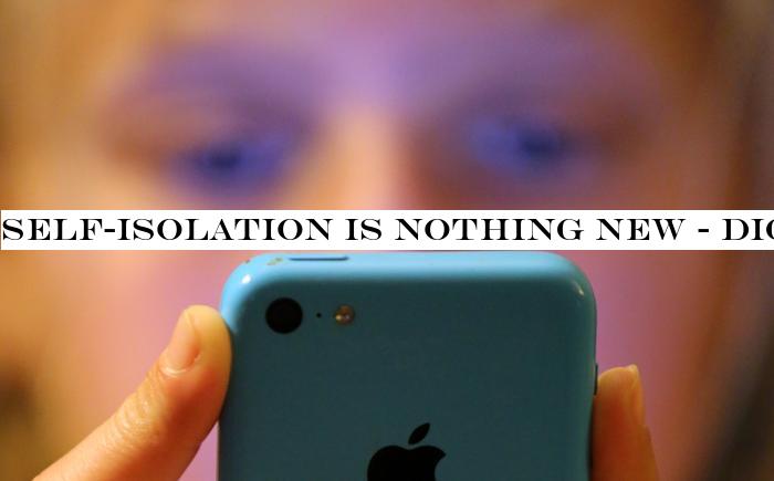 Self-isolation is nothing new - digital technology is already taking us there