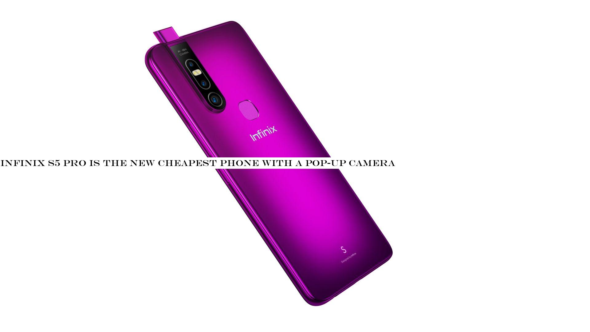 Infinix S5 Pro is the new cheapest phone with a pop-up camera