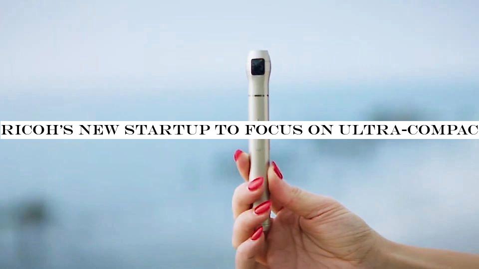 Ricoh's new startup to focus on ultra-compact 360-degree selfie camera