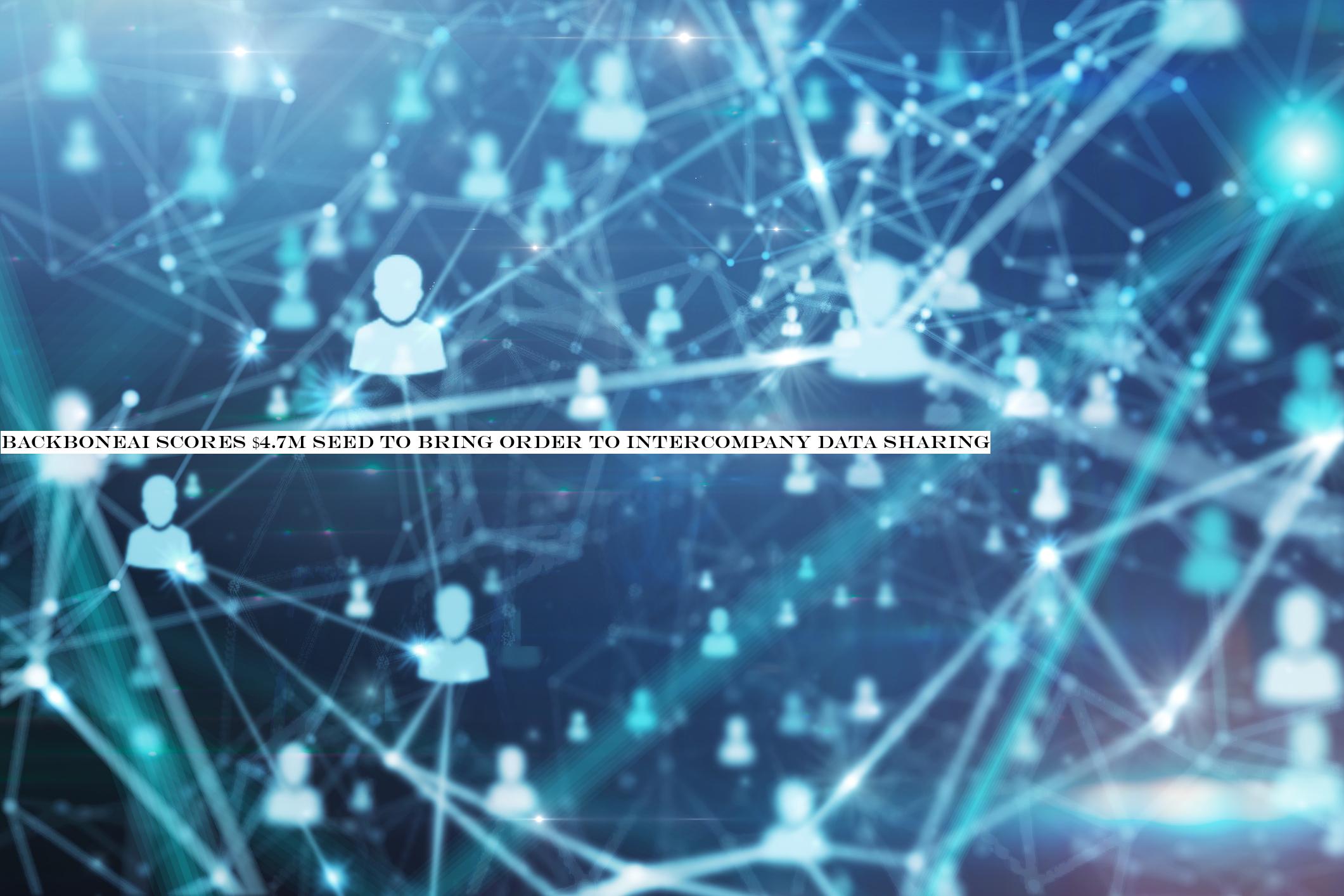 BackboneAI scores $4.7M seed to bring order to intercompany data sharing