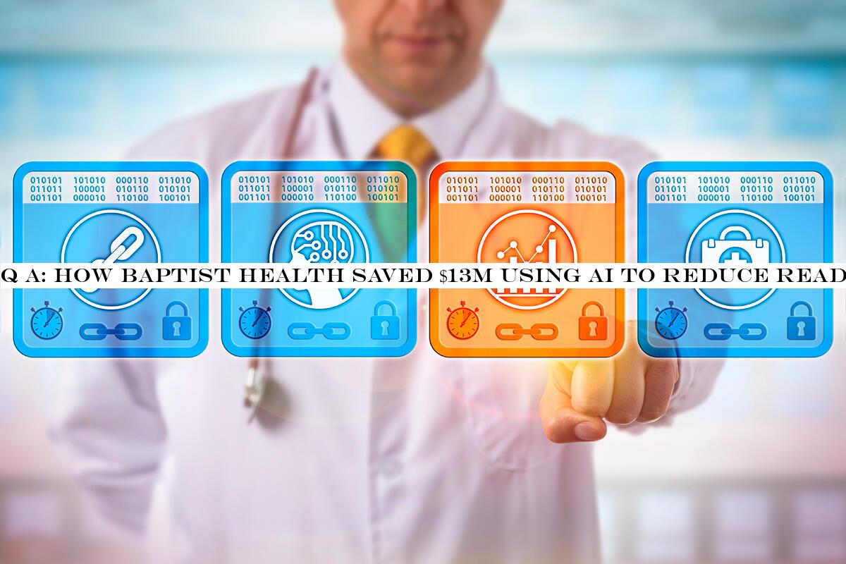 Q A: How Baptist Health saved $13M using AI to reduce readmissions