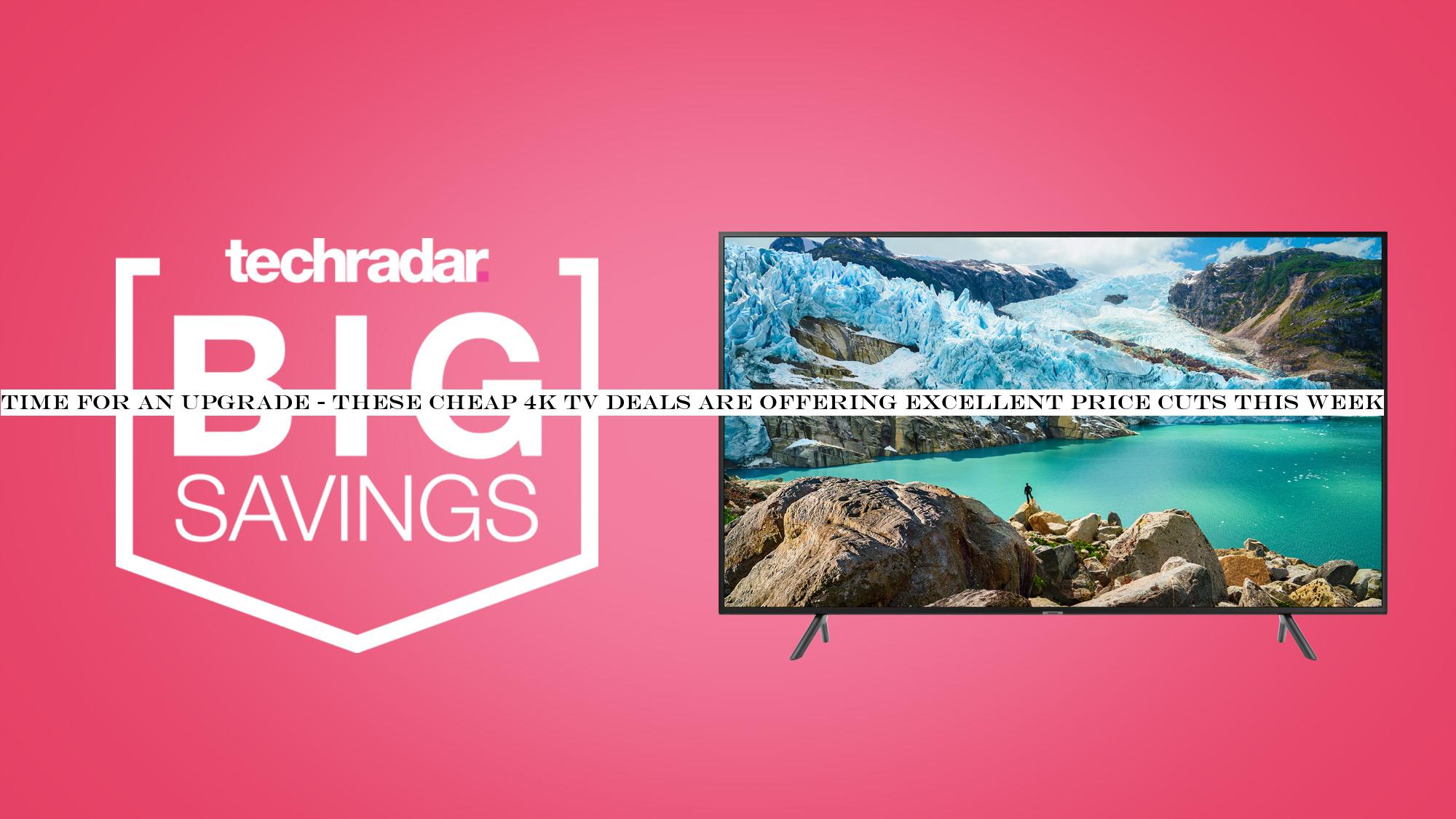Time for an upgrade - these cheap 4K TV deals are offering excellent price cuts this week