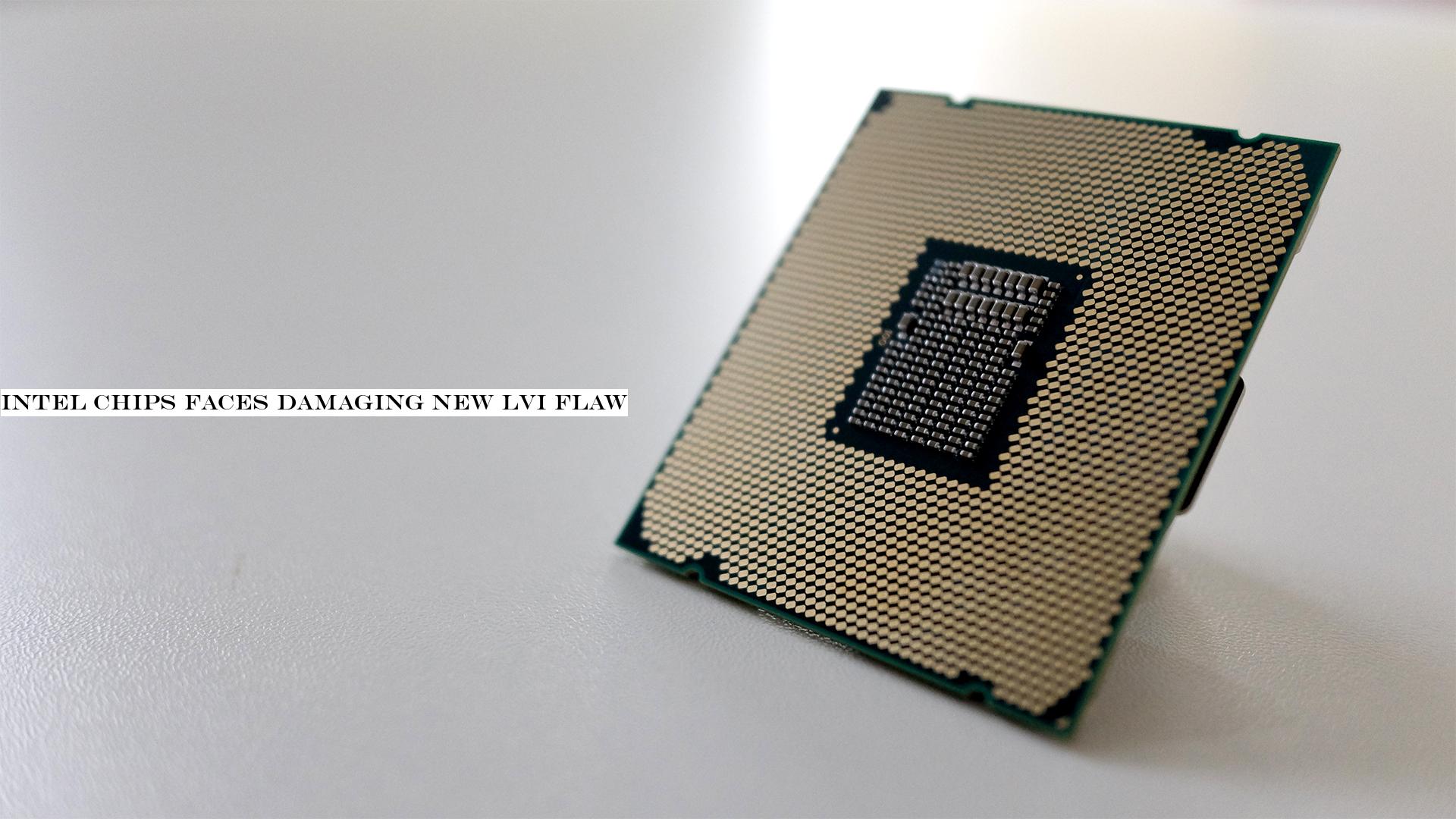Intel chips faces damaging new LVI flaw