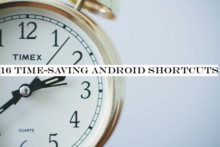 16 time-saving Android shortcuts