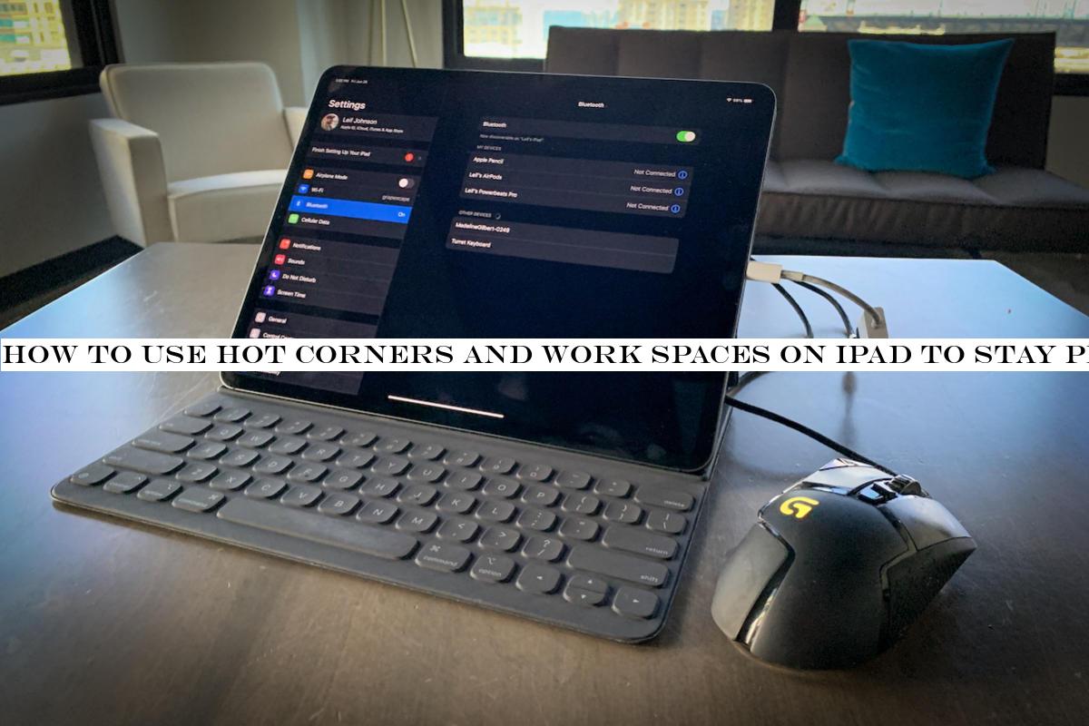 How to use Hot Corners and Work Spaces on iPad to stay productive