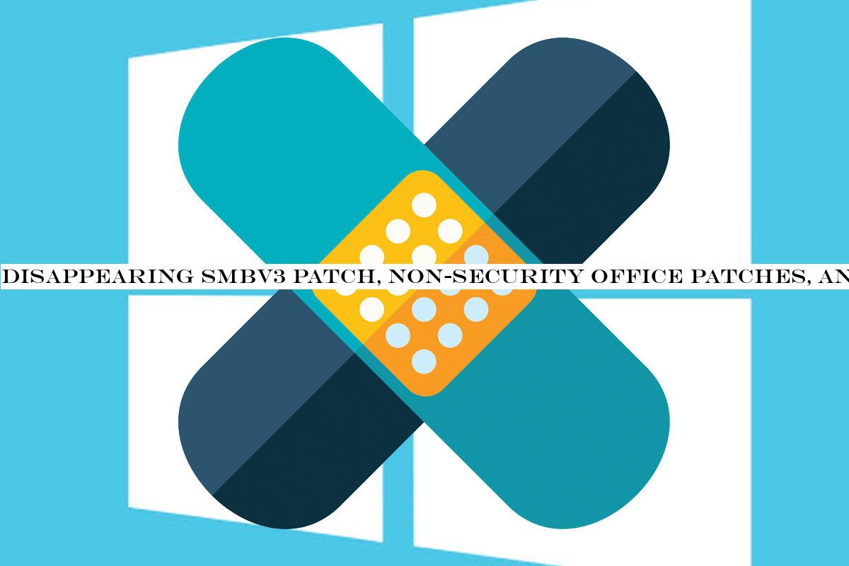Disappearing SMBv3 patch, non-security Office patches, and a so-far-mild Patch Tuesday
