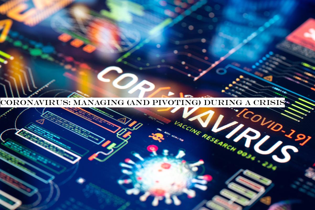 Coronavirus: Managing (and pivoting) during a crisis