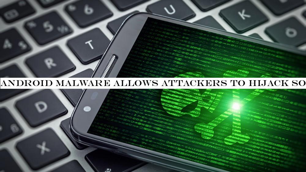 Android malware allows attackers to hijack social media accounts