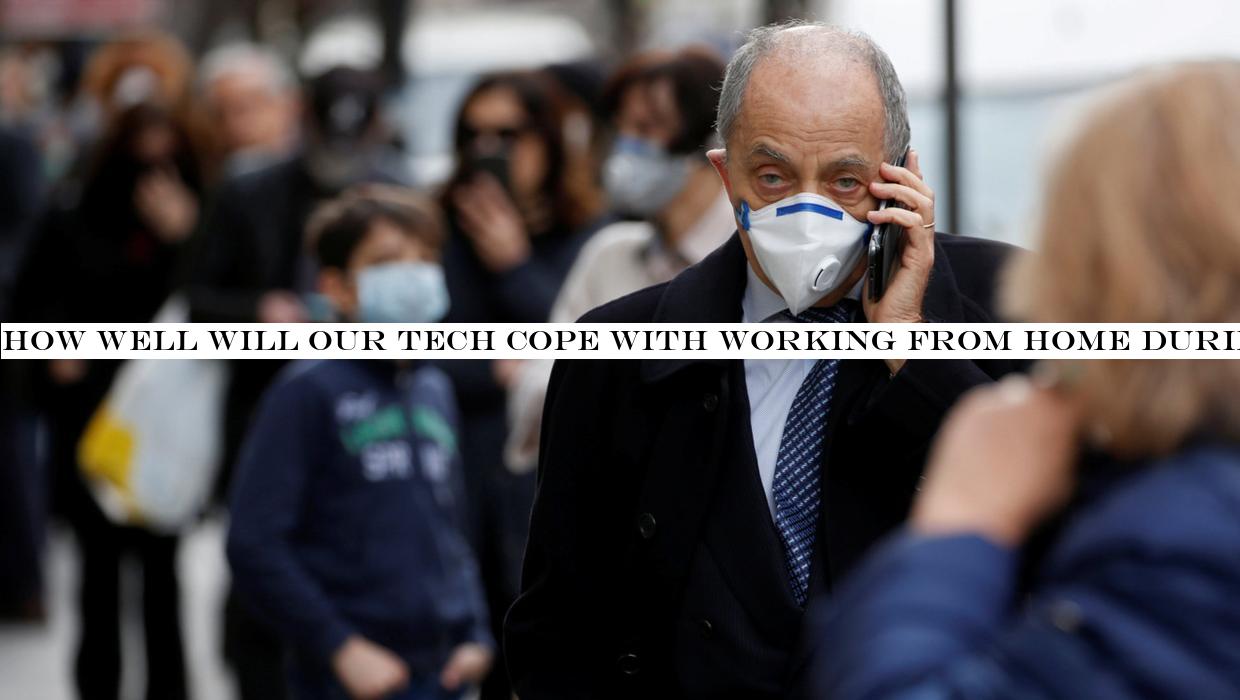 How well will our tech cope with working from home during coronavirus crisis?