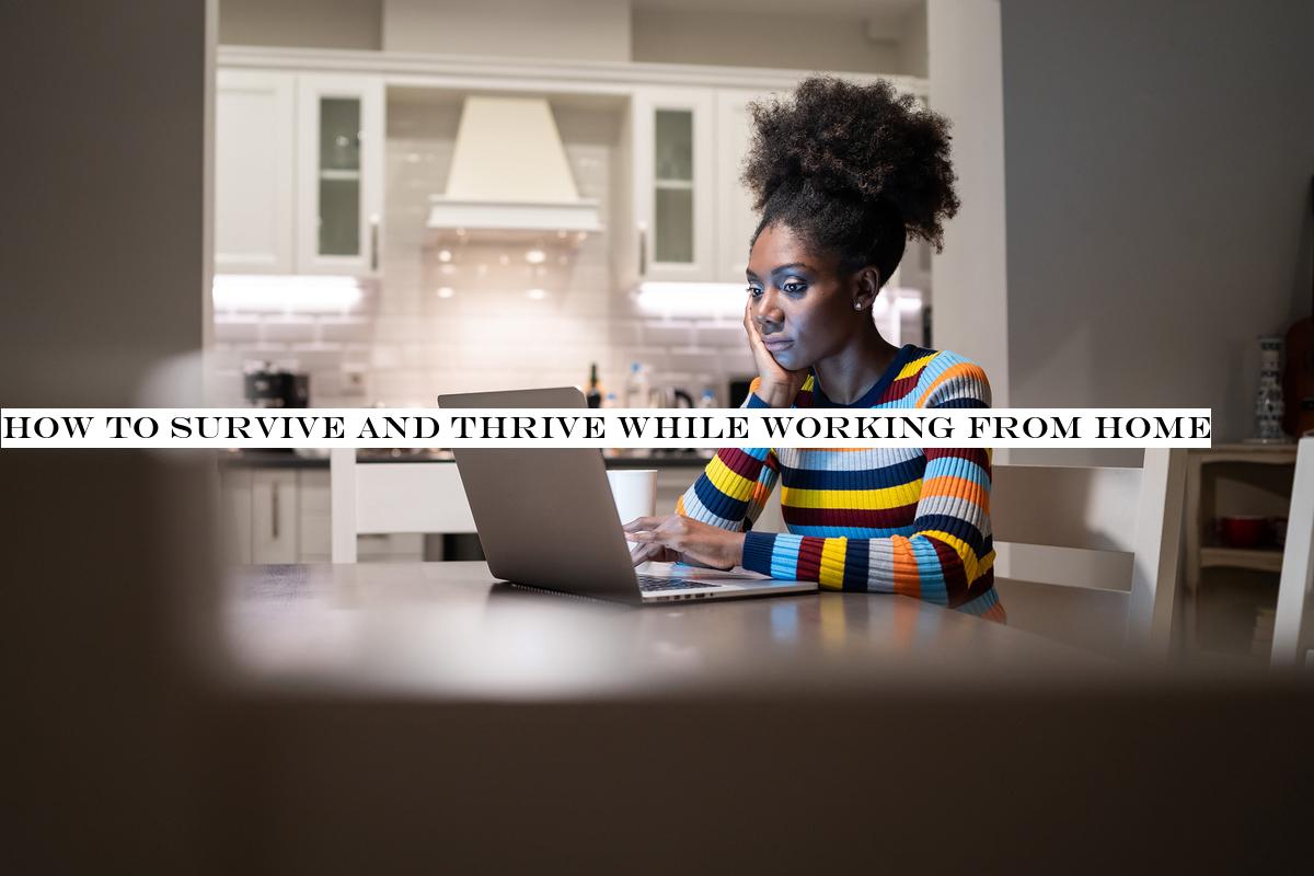 How to survive and thrive while working from home