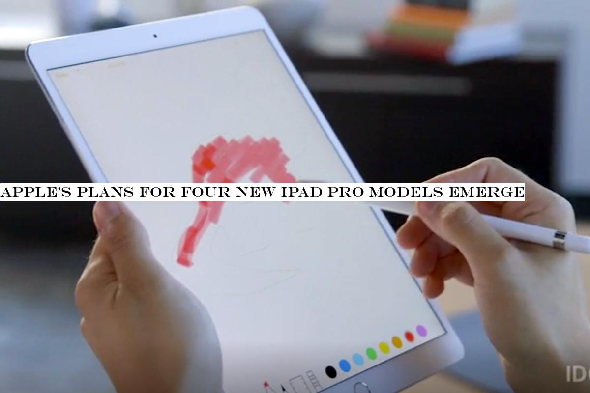 Appleplans for four new iPad Pro models emerge