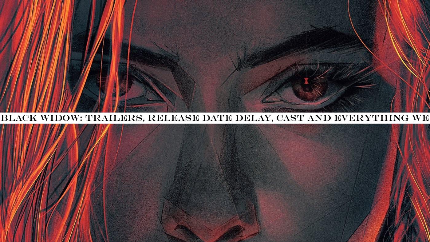 Black Widow: trailers, release date delay, cast and everything we know